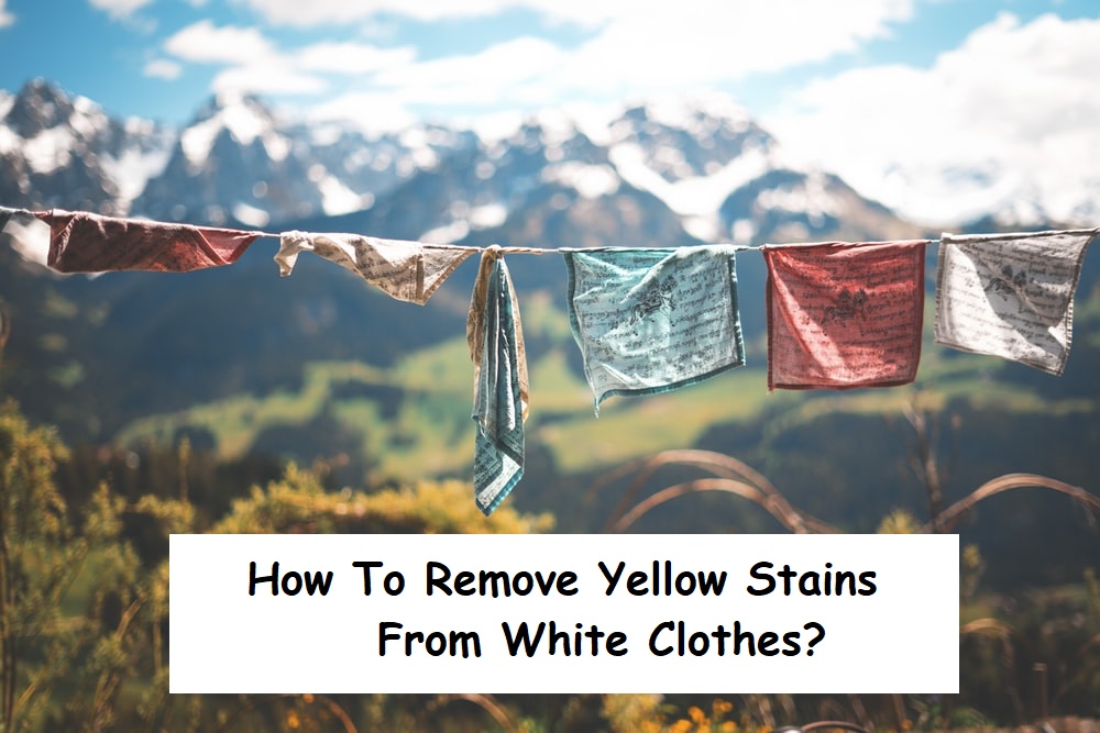 How To Remove Yellow Stains From White Clothes