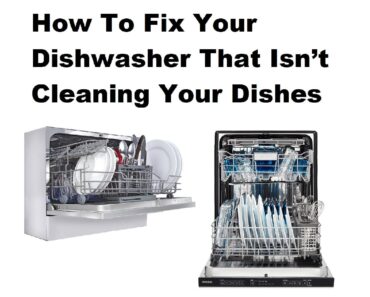 How To Fix Your Dishwasher That Isn’t Cleaning Your Dishes