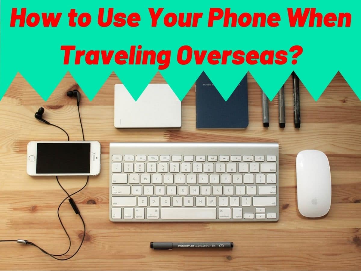 How to Use Your Phone When Traveling Overseas
